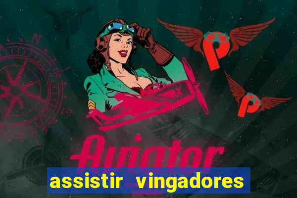 assistir vingadores ultimato filme completo dublado